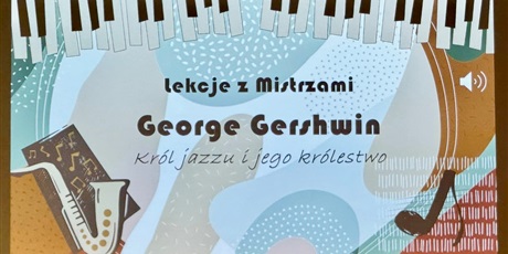 Powiększ grafikę: lekcje-z-mistrzami-george-gershwin-562616.jpg